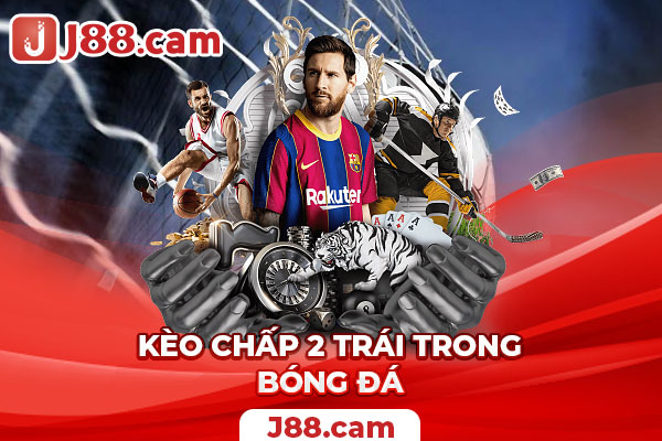 Kèo chấp 2 trái trong bóng đá