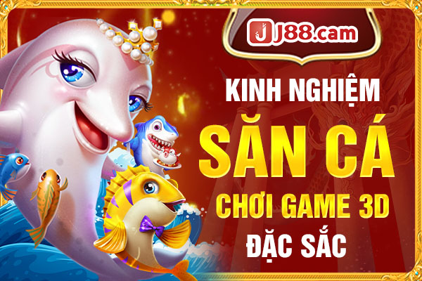 Kinh nghiệm săn cá chơi game 3D đặc sắc