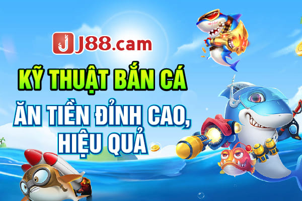 Kỹ thuật bắn cá ăn tiền đỉnh cao, hiệu quả