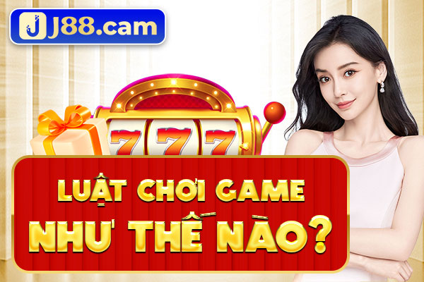 Luật chơi game như thế nào?