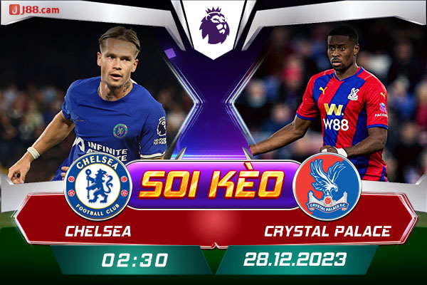 Soi kèo Chelsea vs Crystal Palace sáng 02h30, ngày 28/12/2023