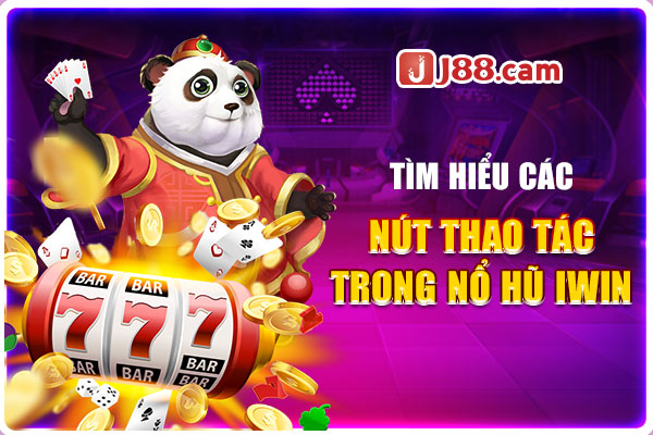 Tìm hiểu các nút thao tác trong nổ hũ Iwin