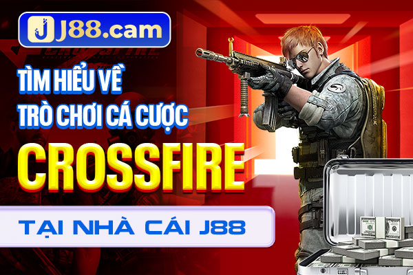 Tìm hiểu về trò chơi cá cược CrossFire tại nhà cái J88