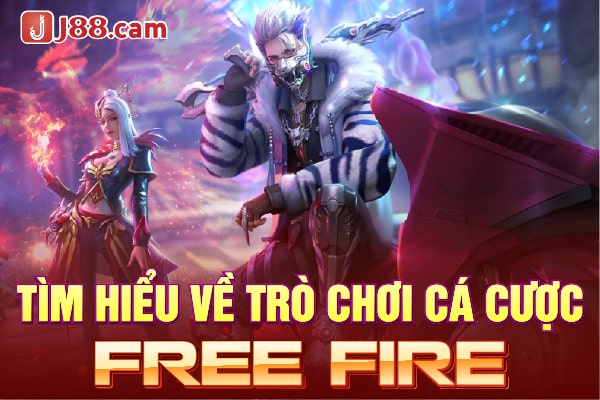 Tìm hiểu về trò chơi cá cược Free Fire