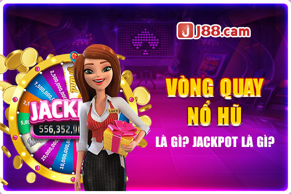 Tìm hiểu về quay nổ hũ Jackpot