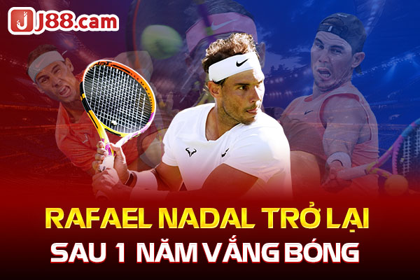 Nadal Trở Lại Ấn Tượng, Chiến Thắng Lớn Sau Một Năm Vắng Bóng