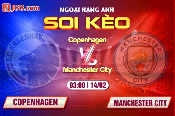 Soi kèo và nhận định FC Copenhagen vs Man City lúc 03h00 ngày 14/02/2024