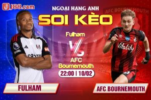 Fulham vs AFC Bournemouth lúc 22h00 ngày 10/02/2024