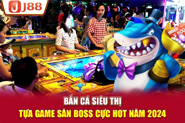 Bắn Cá Siêu Thị - Tựa Game Săn Boss Cực Hot Năm 2024